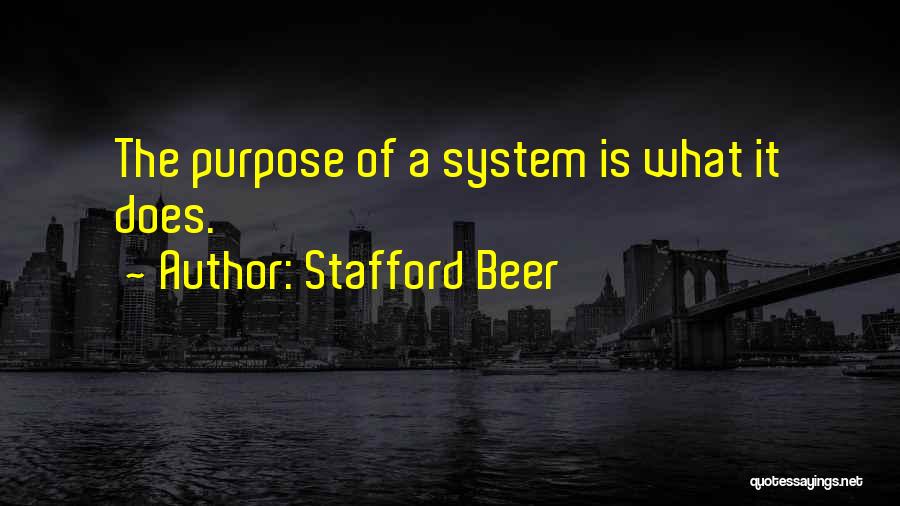 Stafford Beer Quotes: The Purpose Of A System Is What It Does.