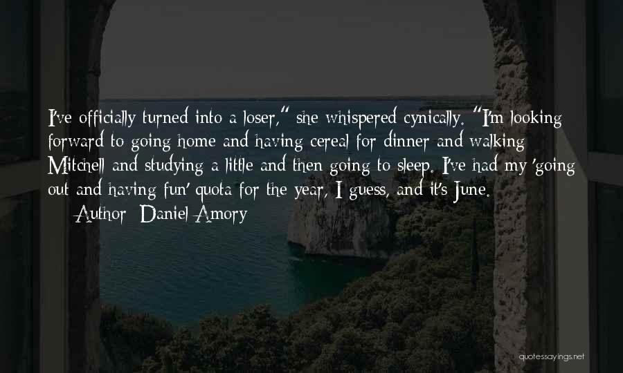 Daniel Amory Quotes: I've Officially Turned Into A Loser, She Whispered Cynically. I'm Looking Forward To Going Home And Having Cereal For Dinner