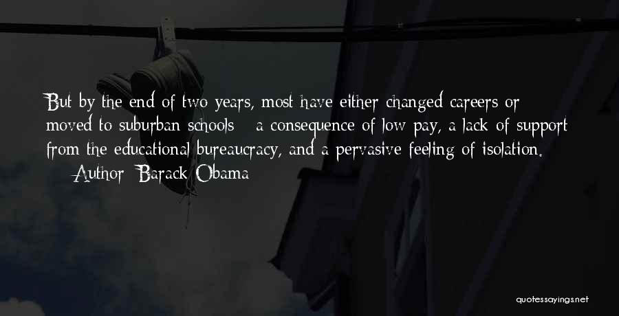 Barack Obama Quotes: But By The End Of Two Years, Most Have Either Changed Careers Or Moved To Suburban Schools - A Consequence