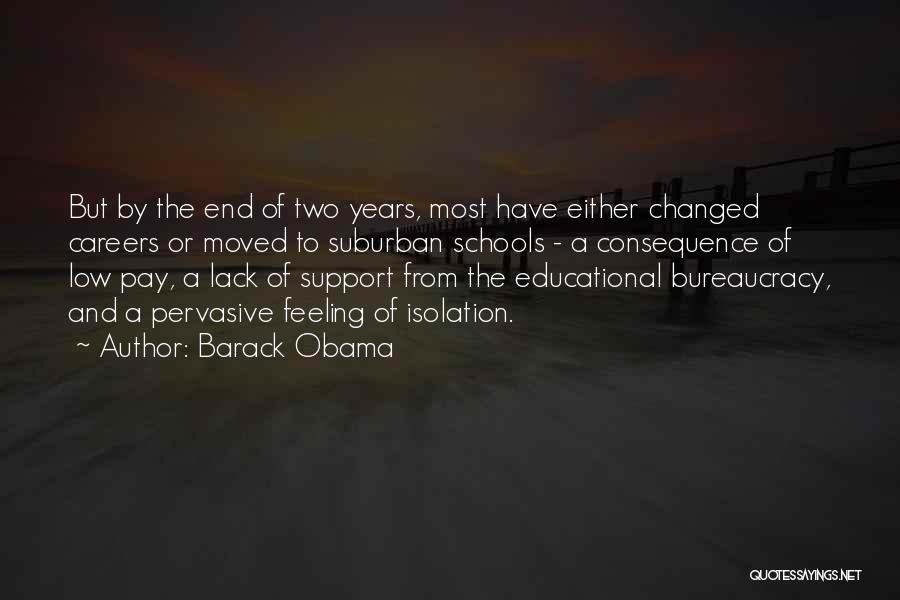 Barack Obama Quotes: But By The End Of Two Years, Most Have Either Changed Careers Or Moved To Suburban Schools - A Consequence
