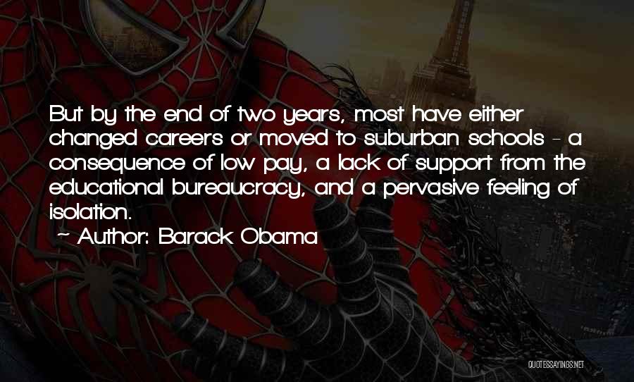 Barack Obama Quotes: But By The End Of Two Years, Most Have Either Changed Careers Or Moved To Suburban Schools - A Consequence