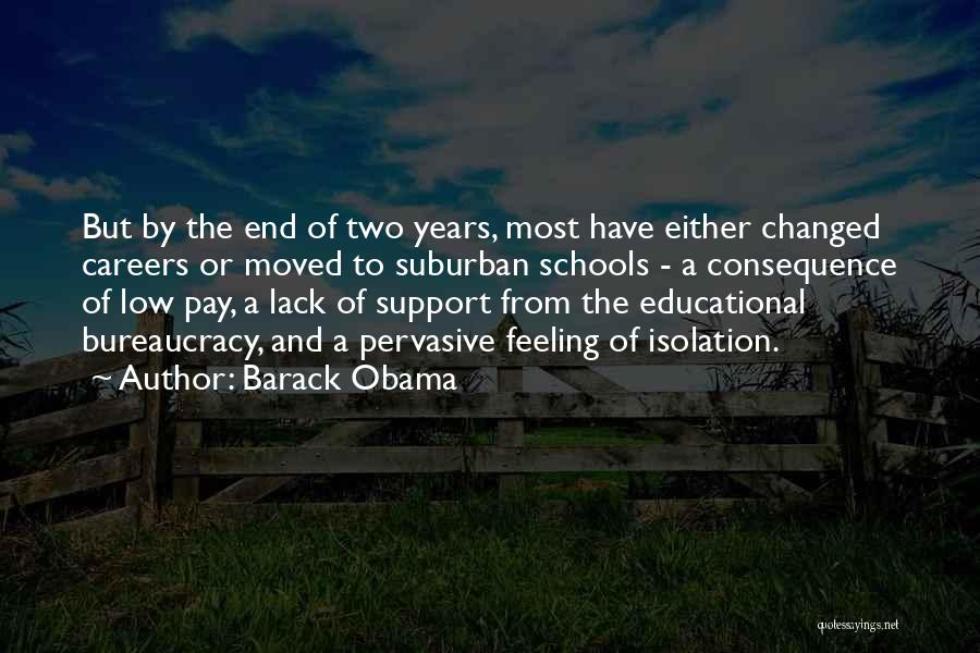 Barack Obama Quotes: But By The End Of Two Years, Most Have Either Changed Careers Or Moved To Suburban Schools - A Consequence