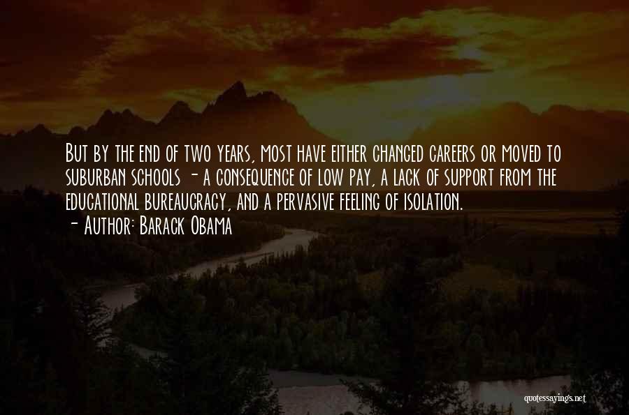 Barack Obama Quotes: But By The End Of Two Years, Most Have Either Changed Careers Or Moved To Suburban Schools - A Consequence