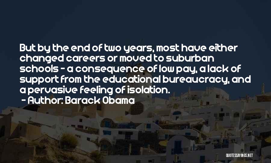 Barack Obama Quotes: But By The End Of Two Years, Most Have Either Changed Careers Or Moved To Suburban Schools - A Consequence