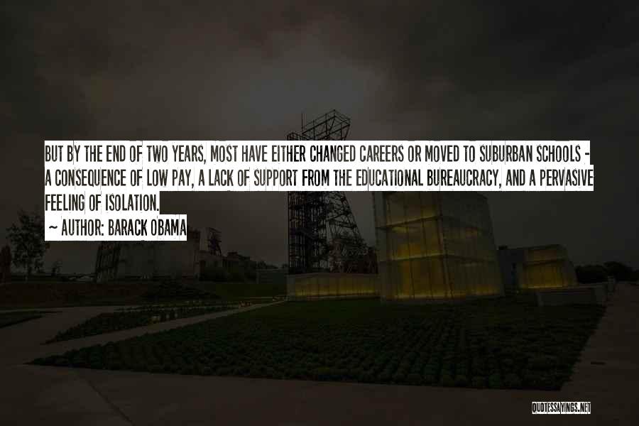Barack Obama Quotes: But By The End Of Two Years, Most Have Either Changed Careers Or Moved To Suburban Schools - A Consequence