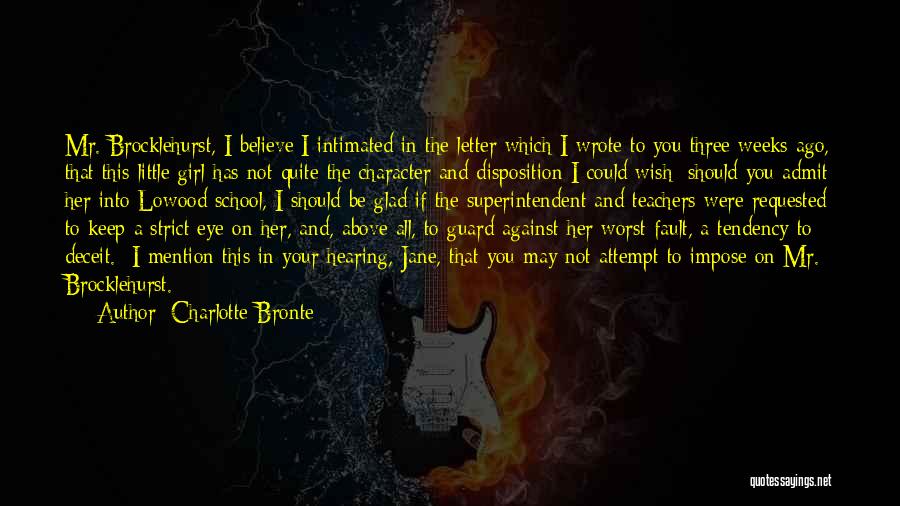 Charlotte Bronte Quotes: Mr. Brocklehurst, I Believe I Intimated In The Letter Which I Wrote To You Three Weeks Ago, That This Little