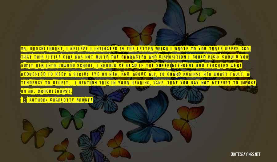 Charlotte Bronte Quotes: Mr. Brocklehurst, I Believe I Intimated In The Letter Which I Wrote To You Three Weeks Ago, That This Little