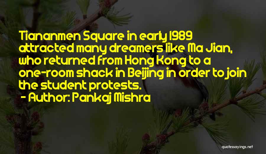 Pankaj Mishra Quotes: Tiananmen Square In Early 1989 Attracted Many Dreamers Like Ma Jian, Who Returned From Hong Kong To A One-room Shack