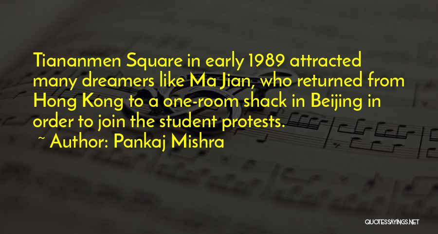 Pankaj Mishra Quotes: Tiananmen Square In Early 1989 Attracted Many Dreamers Like Ma Jian, Who Returned From Hong Kong To A One-room Shack