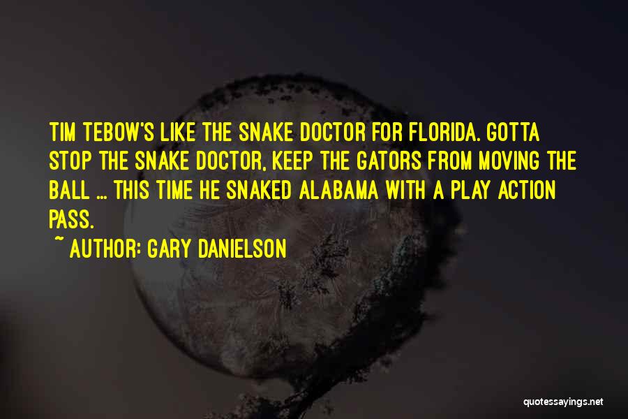 Gary Danielson Quotes: Tim Tebow's Like The Snake Doctor For Florida. Gotta Stop The Snake Doctor, Keep The Gators From Moving The Ball