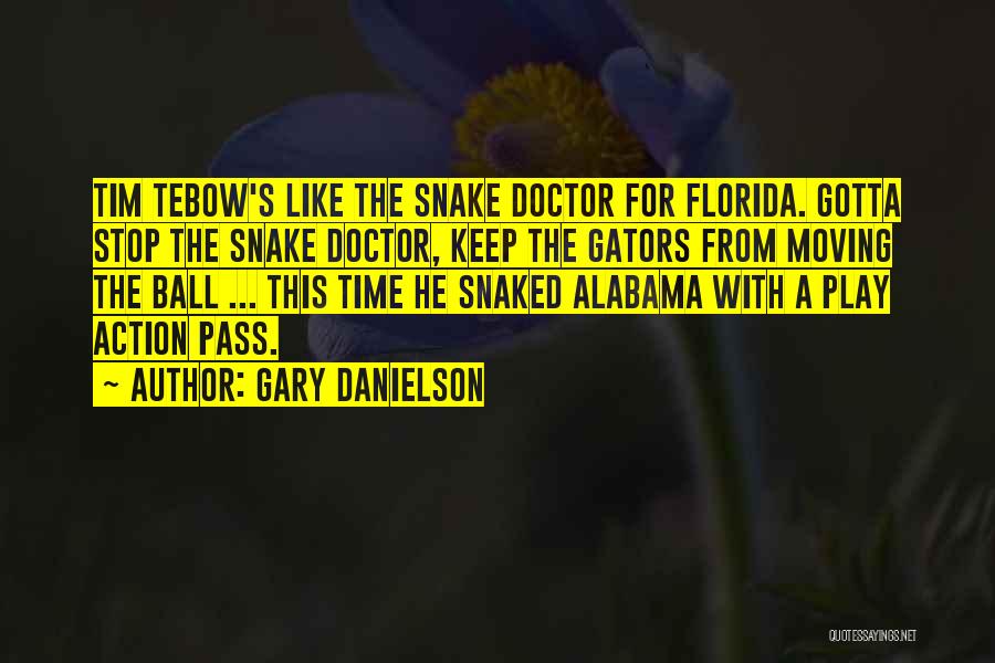 Gary Danielson Quotes: Tim Tebow's Like The Snake Doctor For Florida. Gotta Stop The Snake Doctor, Keep The Gators From Moving The Ball