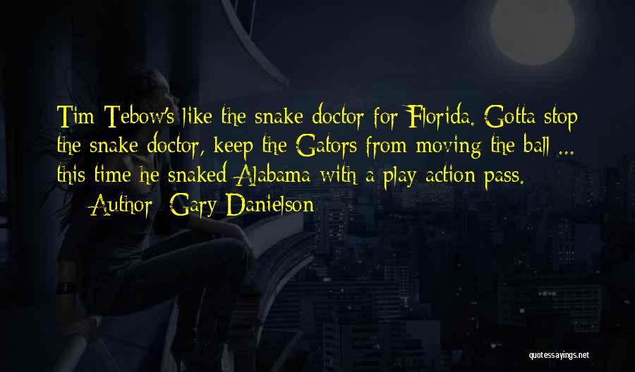 Gary Danielson Quotes: Tim Tebow's Like The Snake Doctor For Florida. Gotta Stop The Snake Doctor, Keep The Gators From Moving The Ball
