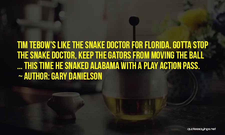 Gary Danielson Quotes: Tim Tebow's Like The Snake Doctor For Florida. Gotta Stop The Snake Doctor, Keep The Gators From Moving The Ball