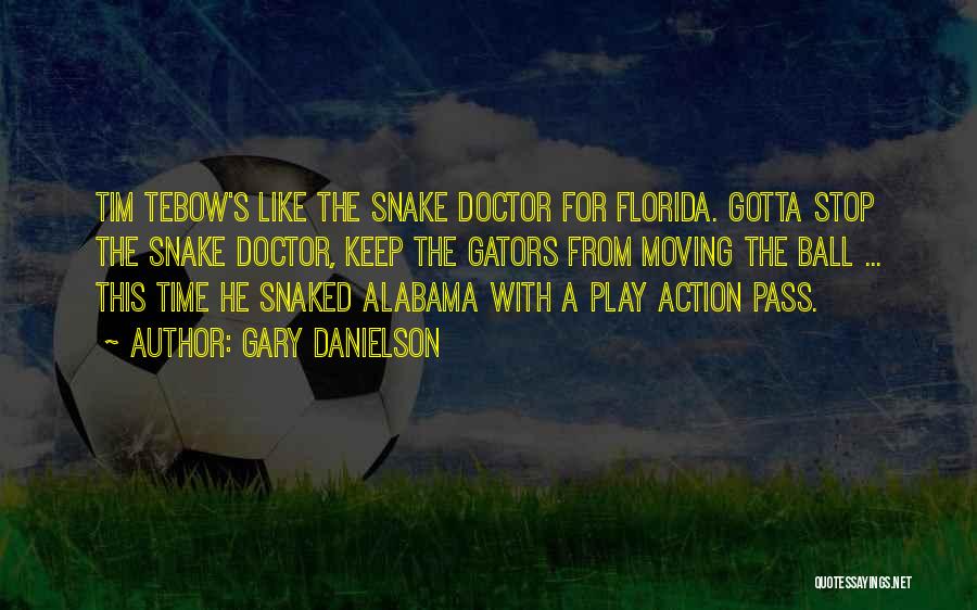 Gary Danielson Quotes: Tim Tebow's Like The Snake Doctor For Florida. Gotta Stop The Snake Doctor, Keep The Gators From Moving The Ball