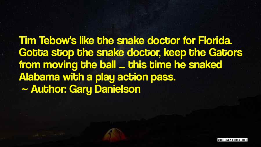 Gary Danielson Quotes: Tim Tebow's Like The Snake Doctor For Florida. Gotta Stop The Snake Doctor, Keep The Gators From Moving The Ball