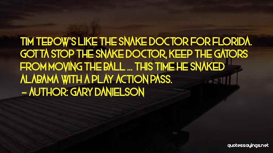 Gary Danielson Quotes: Tim Tebow's Like The Snake Doctor For Florida. Gotta Stop The Snake Doctor, Keep The Gators From Moving The Ball