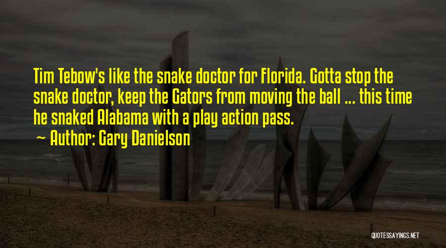 Gary Danielson Quotes: Tim Tebow's Like The Snake Doctor For Florida. Gotta Stop The Snake Doctor, Keep The Gators From Moving The Ball