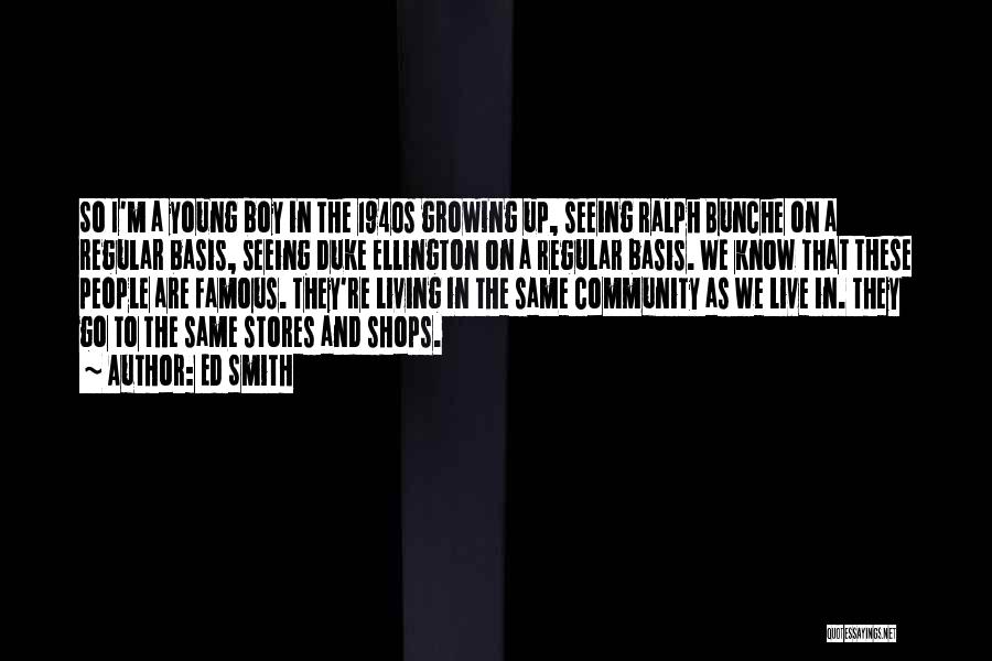 Ed Smith Quotes: So I'm A Young Boy In The 1940s Growing Up, Seeing Ralph Bunche On A Regular Basis, Seeing Duke Ellington