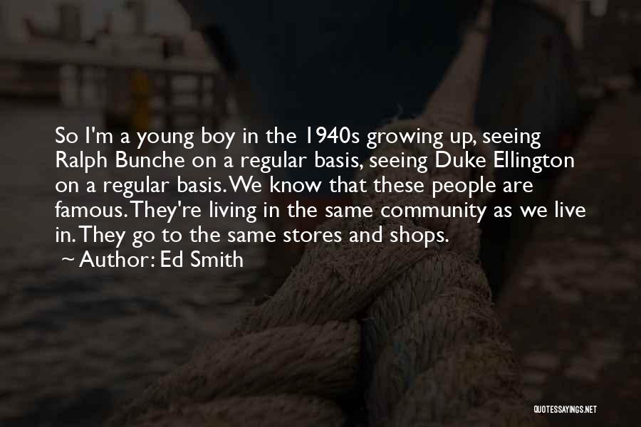Ed Smith Quotes: So I'm A Young Boy In The 1940s Growing Up, Seeing Ralph Bunche On A Regular Basis, Seeing Duke Ellington
