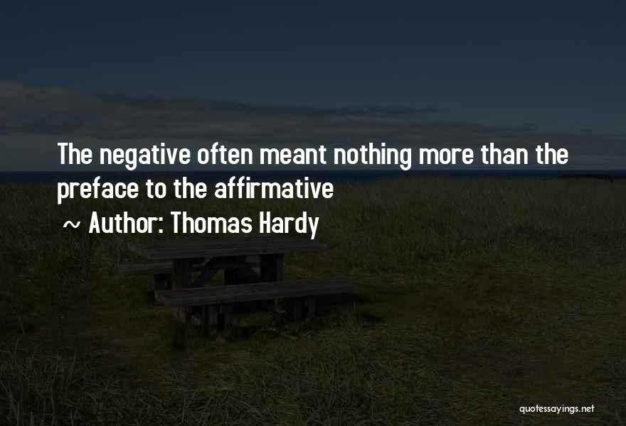 Thomas Hardy Quotes: The Negative Often Meant Nothing More Than The Preface To The Affirmative