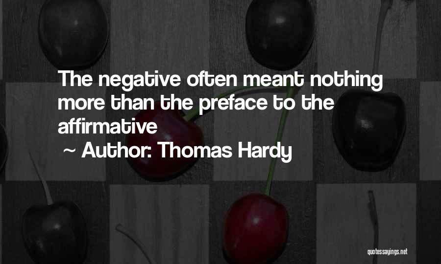 Thomas Hardy Quotes: The Negative Often Meant Nothing More Than The Preface To The Affirmative