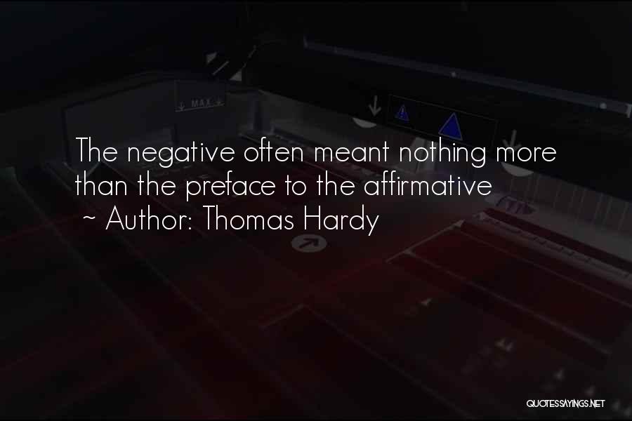 Thomas Hardy Quotes: The Negative Often Meant Nothing More Than The Preface To The Affirmative