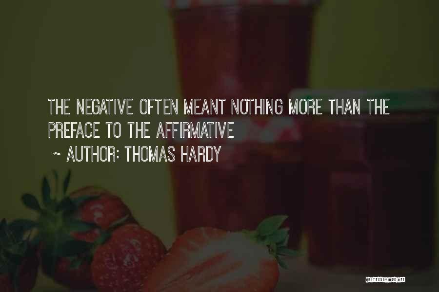 Thomas Hardy Quotes: The Negative Often Meant Nothing More Than The Preface To The Affirmative