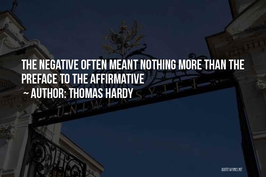 Thomas Hardy Quotes: The Negative Often Meant Nothing More Than The Preface To The Affirmative