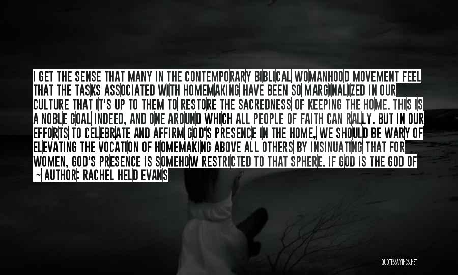 Rachel Held Evans Quotes: I Get The Sense That Many In The Contemporary Biblical Womanhood Movement Feel That The Tasks Associated With Homemaking Have