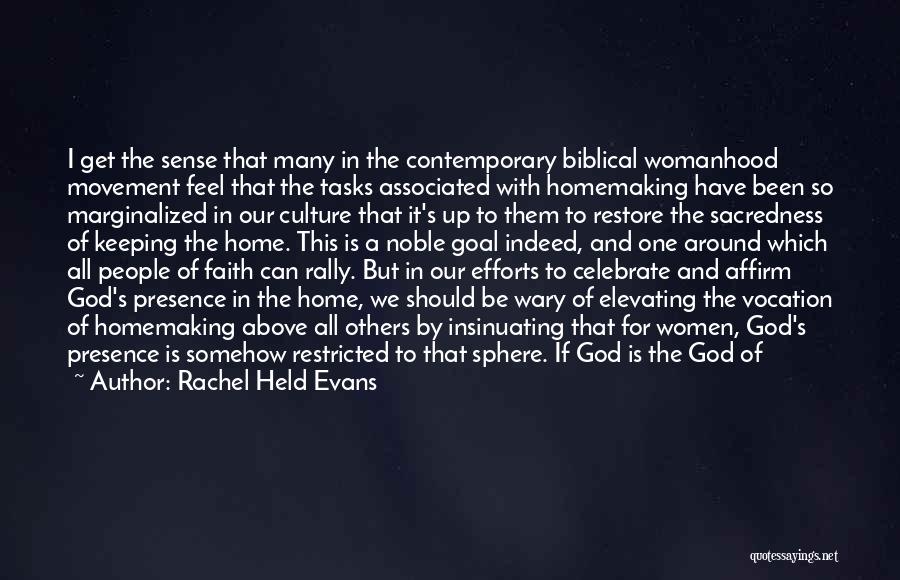 Rachel Held Evans Quotes: I Get The Sense That Many In The Contemporary Biblical Womanhood Movement Feel That The Tasks Associated With Homemaking Have