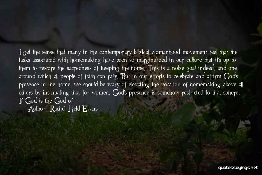 Rachel Held Evans Quotes: I Get The Sense That Many In The Contemporary Biblical Womanhood Movement Feel That The Tasks Associated With Homemaking Have