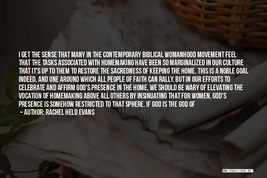 Rachel Held Evans Quotes: I Get The Sense That Many In The Contemporary Biblical Womanhood Movement Feel That The Tasks Associated With Homemaking Have