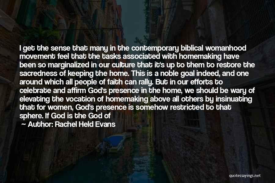 Rachel Held Evans Quotes: I Get The Sense That Many In The Contemporary Biblical Womanhood Movement Feel That The Tasks Associated With Homemaking Have