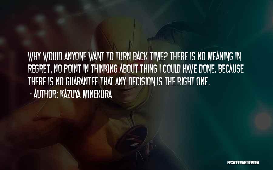 Kazuya Minekura Quotes: Why Would Anyone Want To Turn Back Time? There Is No Meaning In Regret, No Point In Thinking About Thing