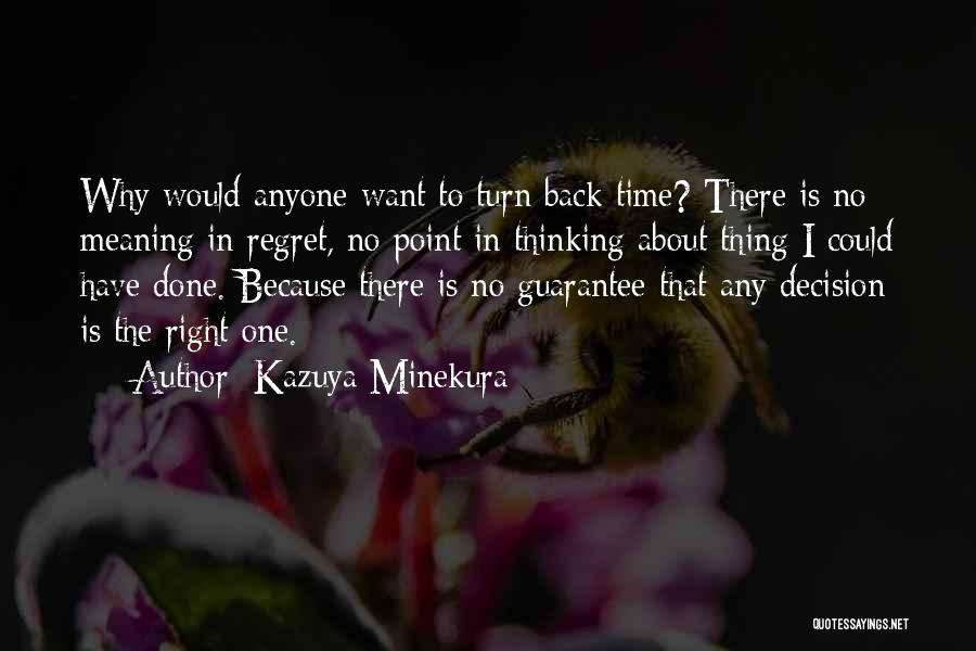 Kazuya Minekura Quotes: Why Would Anyone Want To Turn Back Time? There Is No Meaning In Regret, No Point In Thinking About Thing