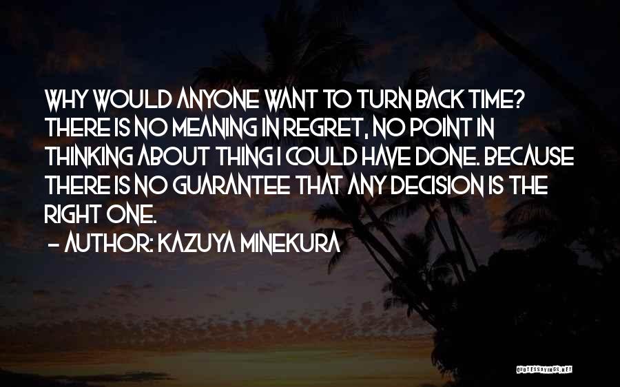 Kazuya Minekura Quotes: Why Would Anyone Want To Turn Back Time? There Is No Meaning In Regret, No Point In Thinking About Thing