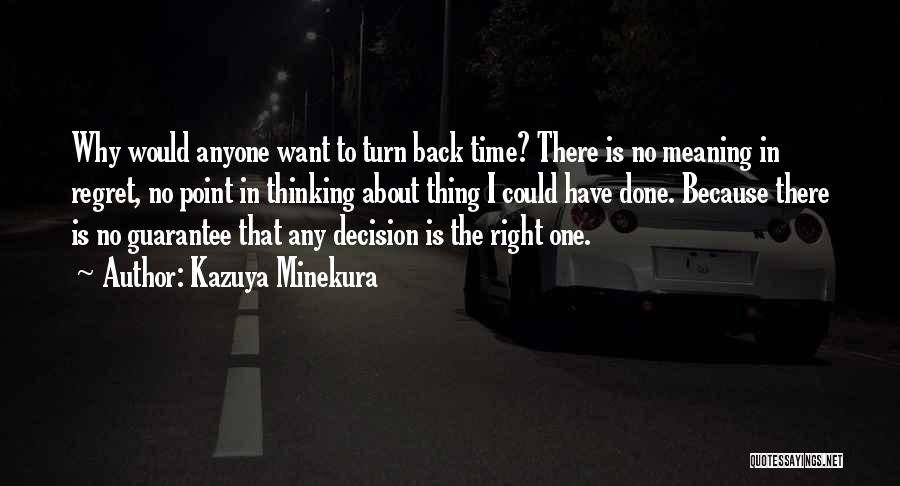 Kazuya Minekura Quotes: Why Would Anyone Want To Turn Back Time? There Is No Meaning In Regret, No Point In Thinking About Thing