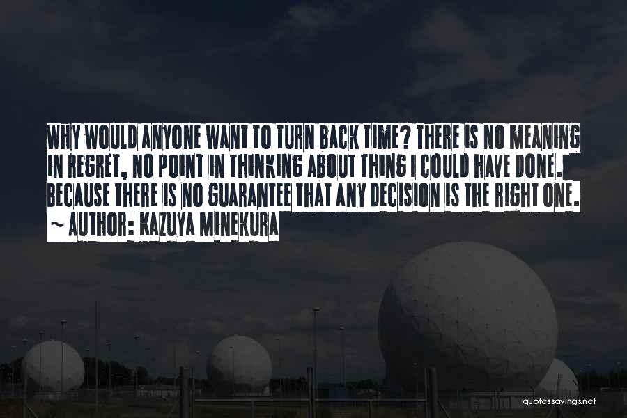 Kazuya Minekura Quotes: Why Would Anyone Want To Turn Back Time? There Is No Meaning In Regret, No Point In Thinking About Thing