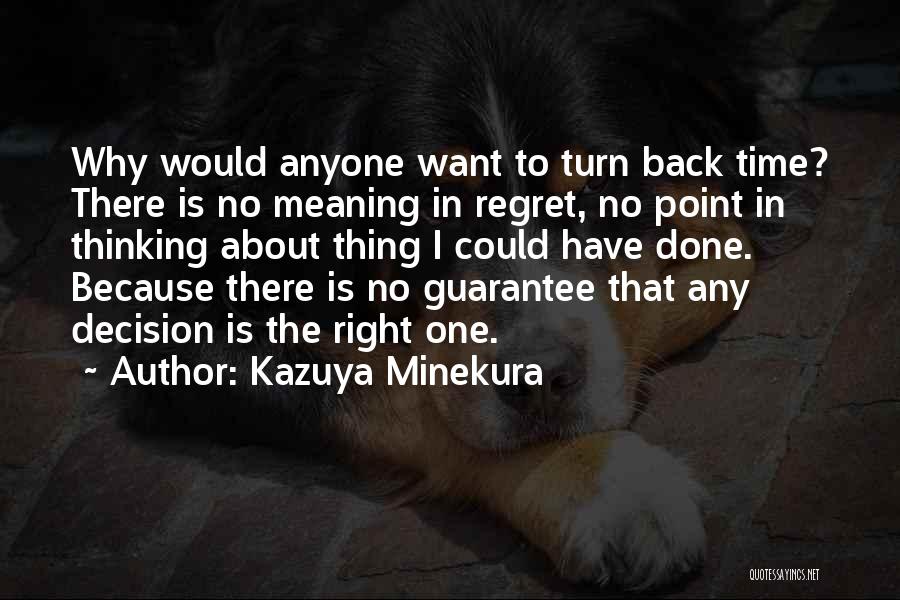 Kazuya Minekura Quotes: Why Would Anyone Want To Turn Back Time? There Is No Meaning In Regret, No Point In Thinking About Thing