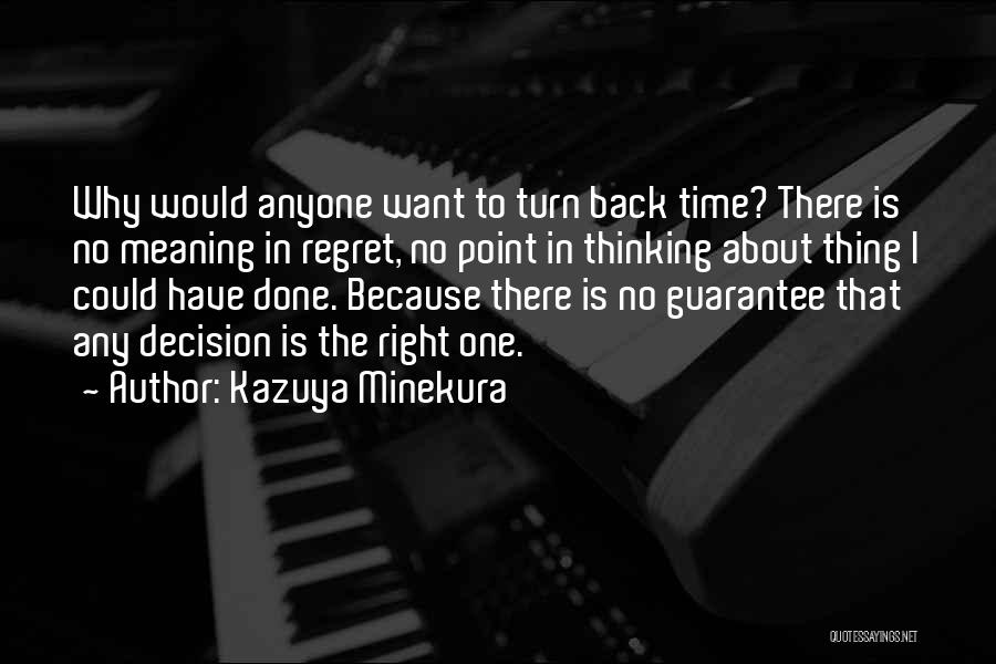 Kazuya Minekura Quotes: Why Would Anyone Want To Turn Back Time? There Is No Meaning In Regret, No Point In Thinking About Thing