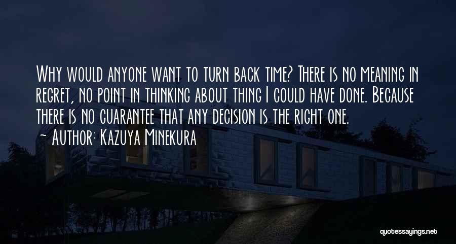 Kazuya Minekura Quotes: Why Would Anyone Want To Turn Back Time? There Is No Meaning In Regret, No Point In Thinking About Thing