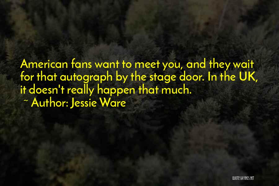 Jessie Ware Quotes: American Fans Want To Meet You, And They Wait For That Autograph By The Stage Door. In The Uk, It