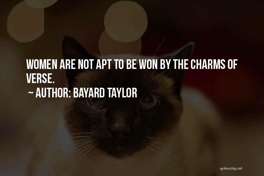 Bayard Taylor Quotes: Women Are Not Apt To Be Won By The Charms Of Verse.