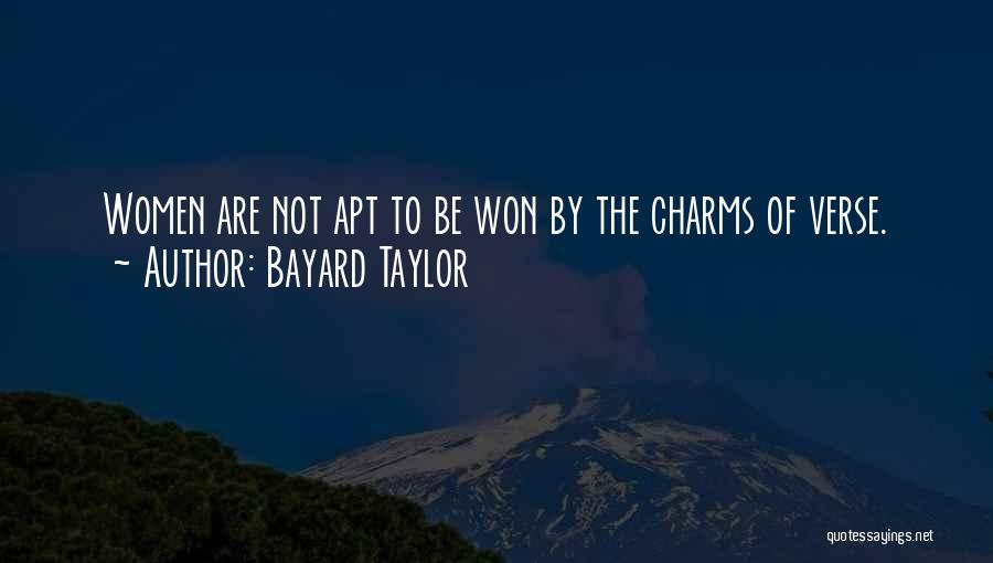 Bayard Taylor Quotes: Women Are Not Apt To Be Won By The Charms Of Verse.