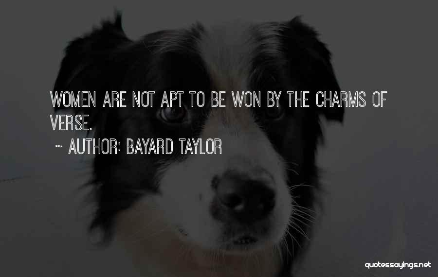 Bayard Taylor Quotes: Women Are Not Apt To Be Won By The Charms Of Verse.