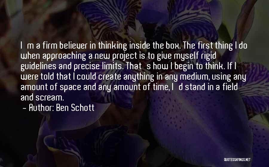 Ben Schott Quotes: I'm A Firm Believer In Thinking Inside The Box. The First Thing I Do When Approaching A New Project Is