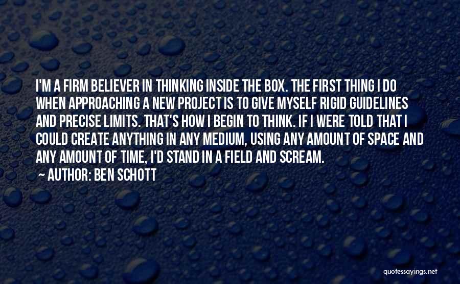 Ben Schott Quotes: I'm A Firm Believer In Thinking Inside The Box. The First Thing I Do When Approaching A New Project Is