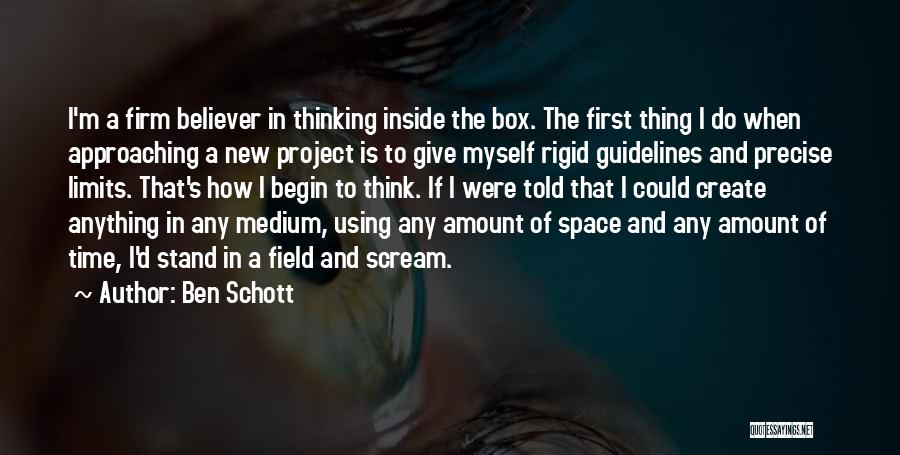 Ben Schott Quotes: I'm A Firm Believer In Thinking Inside The Box. The First Thing I Do When Approaching A New Project Is