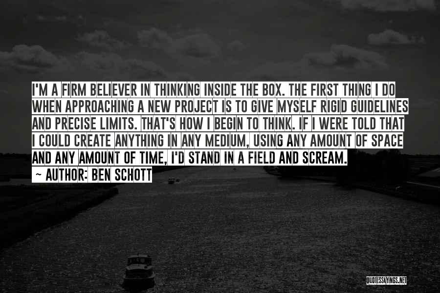 Ben Schott Quotes: I'm A Firm Believer In Thinking Inside The Box. The First Thing I Do When Approaching A New Project Is