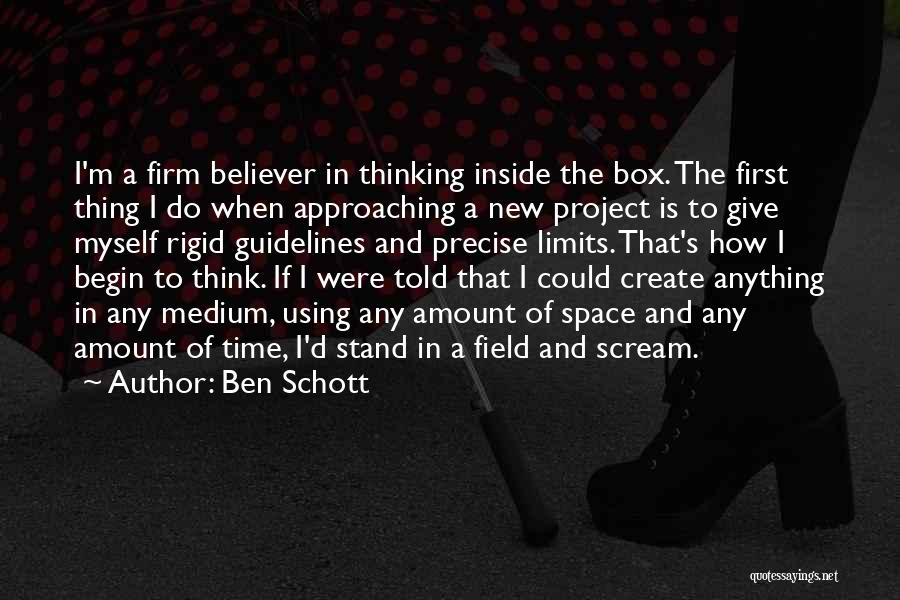 Ben Schott Quotes: I'm A Firm Believer In Thinking Inside The Box. The First Thing I Do When Approaching A New Project Is